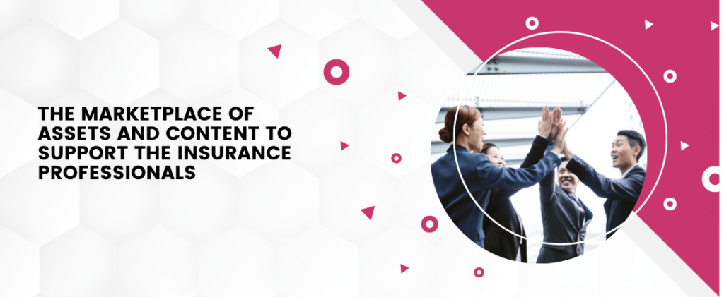 The MarketPlace Of Assets and Content To Support The Insurance Professionals